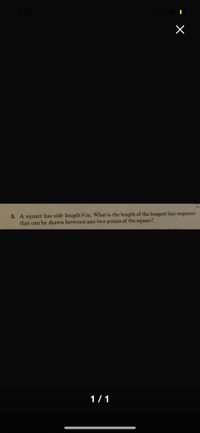 5. A square has side length 9 in. What is the length of the longest line segment
that can be drawn between any two points of the square?
1/1
