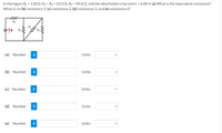 In the figure R1 = 130 Q, R2 = R3 = 62.0 Q, R4 = 89.8 Q, and the ideal battery has emf ɛ = 6.00 V. (a) What is the equivalent resistance?
What is i in (b) resistance 1, (c) resistance 2, (d) resistance 3, and (e) resistance 4?
ww
R4
(a) Number
Units
(b) Number
i
Units
(c) Number
i
Units
(d) Number
i
Units
(e) Number
i
Units
