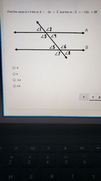 Find the value of x if the m 3 = -4x + 5° and the m 25 = -13x +39°.
22
A
23\24
25
97
27
28
-8
O 8
O -3.8
O 3.8
2
%23
$4
4.
W
E R
# 3
