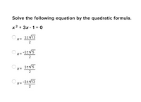 Solve the following equation by the quadratic formula.
x2 + 3x - 1 = 0
3+V13
X=
2
3+V5
X=
2
-3+V13
X=
2
