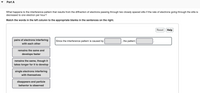 Part A
What happens to the interference pattern that results from the diffraction of electrons passing through two closely spaced slits if the rate of electrons going through the slits is
decreased to one electron per hour?
Match the words in the left column to the appropriate blanks in the sentences on the right.
Reset Help
pairs of electrons interfering
Since the interference pattern is caused by
the pattern
with each other
remains the same and
develops faster
remains the same, though it
takes longer for it to develop
single electrons interfering
with themselves
disappears and particle
behavior is observed
