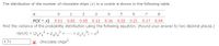 The distribution of the number of chocolate chips (x) in a cookie is shown in the following table.
1
2
3
4
5
6
7
8
P(X = x) 0.01
0.02
0.05 0.12 0.16 0.22 0.21 0.17 0.04
Find the variance of the probability distribution using the following equation. (Round your answer to two decimal places.)
Var(X) = (P,x, + Pz*2
2
... + Px 2) - u?
%3D
1.71
x chocolate chips?
