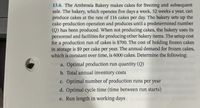 13.6. The Ambrosia Bakery makes cakes for freezing and subsequent
sale. The bakery, which operates five days a week, 52 weeks a year, can
produce cakes at the rate of 116 cakes per day. The bakery sets up the
cake-production operation and produces until a predetermined number
(Q) has been produced. When not producing cakes, the bakery uses its
personnel and facilities for producing other bakery items. The setup cost
for a production run of cakes is $700. The cost of holding frozen cakes
in storage is $9 per cake per year. The annual demand for frozen cakes,
which is constant over time, is 6000 cakes. Determine the following:
a. Optimal production run quantity (Q)
b. Total annual inventory costs
c. Optimal number of production runs per year
d. Optimal cycle time (time between run starts)
e. Run length in working days
