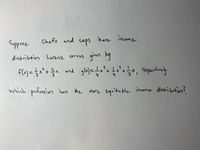 Suppos
Chefs and
cops
have incone
distribtion horenz
urves qiven by
curvus
g6)=!x'+*, repquetively.
3
fla)=x*+ and
respectiv
which profession has the
more equitable income distri butian?
