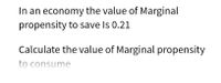 In an economy the value of Marginal
propensity to save Is 0.21
Calculate the value of Marginal propensity
to consume
