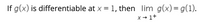 If g(x) is differentiable at x = 1, then lim g(x) = g(1).
%3D
x + 1+
