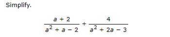 **Simplify the Given Expression:**

\[ \frac{a + 2}{a^2 + a - 2} + \frac{4}{a^2 + 2a - 3} \]

### Steps to Simplify:

1. **Factor the Denominators:**

    - The denominator \(a^2 + a - 2\) can be factored as:
      \[ a^2 + a - 2 = (a + 2)(a - 1) \]

    - The denominator \(a^2 + 2a - 3\) can be factored as:
      \[ a^2 + 2a - 3 = (a + 3)(a - 1) \]

2. **Rewrite the Original Expression with Factored Denominators:**

   \[ \frac{a + 2}{(a + 2)(a - 1)} + \frac{4}{(a + 3)(a - 1)} \]
   
3. **Identify the Common Denominator:**
   
   The common denominator for this expression is \((a+2)(a-1)(a+3)\).
   
4. **Rewrite Each Fraction with the Common Denominator:**

   - For the first fraction:
     \[ \frac{a + 2}{(a + 2)(a - 1)} = \frac{a + 2}{(a + 2)(a - 1)} \times \frac{a + 3}{a + 3} = \frac{(a+2)(a+3)}{(a + 2)(a - 1)(a + 3)} = \frac{a^2 + 5a + 6}{(a + 2)(a - 1)(a + 3)} \]
   
   - For the second fraction:
     \[ \frac{4}{(a + 3)(a - 1)} = \frac{4}{(a + 3)(a - 1)} \times \frac{a + 2}{a + 2} = \frac{4(a + 2)}{(a + 2)(a - 1)(a + 3)} = \frac{4a + 8}{(a + 2)(a - 1)(a + 3