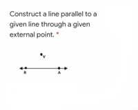 Answered: Construct a line parallel to a given… | bartleby