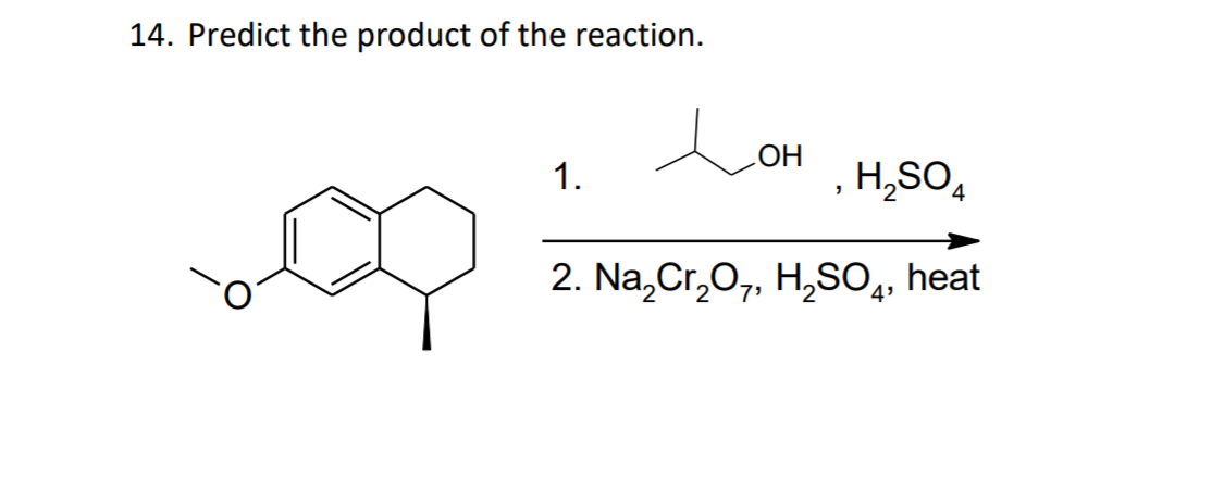 14. Predict the product of the reaction.
Lon
ОН
1.
H,SO,
2. Na,Cr,0,, H,S0,, heat
