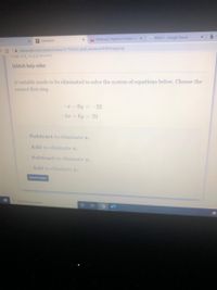 M Mathway Algebra Problem S x
G WIGHT - Google Search
DeltaMath
A deltamath.com/student/solve/12759339/ jhall elimlevel1FIRSTsteponly
Pur U4, TEZ3:14 PPT
Watch help video
A variable needs to be eliminated to solve the system of equations below. Choose the
correct first step.
- 6y = -22
5z+6y 70
O Subtract to eliminate x.
OAdd to eliminate x.
Subtract to eliminate y.
Add to eliminate y.
Submit Anwer
Type here to search
