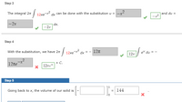 Step 3
The integral 2n
12xex
dy can be done with the substitution u =-x
and du
|-2x
dx.
-2.r
Step 4
| 12xex dx = - 127
With the substitution, we have 2n
eu du
127
|12ле
+ C.
12ze"
Step 5
Going back to x, the volume of our solid is
144
