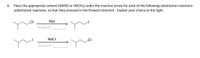 Place the appropriate solvent (DMSO or HOCH3) under the reaction arrow for each of the following substitution reactions
substitution reactions, so that they proceed in the forward direction. Explain your choice at the right.
6.
.CI
Nal
Solvent?
NaCI
Solvent?
