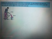 A garden hose attached with a nozzle is used to fill a 20 Liters bucket. The inner diameter of the hose is d
hose=8 cm, and it reduces to d nozzle= 6.84 cm at the nozzle exit. If it takes 50 seconds to fill the bucket with
water, determine average velocity m/s of water at the nozzle exit.
Nozzle
Garden
hose
Bucket
