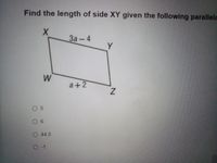 Find the length of side XY given the following parallelc
За - 4
Y
a+2
O 5
0 6
O 44.5
O -1
