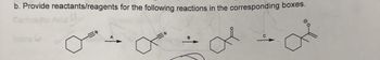 b. Provide reactants/reagents for the following reactions in the corresponding boxes.