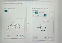 Complete the mechanism for the base-catalyzed opening of the epoxide by adding any missing atoms, bonds, charges,
nonbonding electron pairs, and curved arrows.
Step 1: add curved arrows.
Step 2: complete the structure and add
curved arrOwS.
Select Draw
Rings
More
Erase
Select
Draw
Rings
More
Erase
H.
H 0
