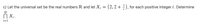 c) Let the universal set be the real numbers R and let X; = (2, 2 + ÷ ), for each positive integer i. Determine
00
N X .
i=1
