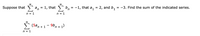 00
Suppose that 5a, = 1, that b, = -1, that a, = 2, and b,
= -3. Find the sum of the indicated series.
n = 1
n = 1
E (5a, +1- 9bn+ 1)
n = 1
