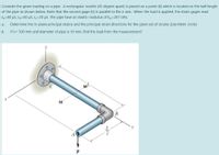 Consider the given loading on a pipe. A rectangular rosette (45 degree apart) is placed on a point (K) which is located on the half length
of the pipe as shown below. Note that the second gage (b) is parallel to the z-axis . When the load is applied, the strain gages read
Eg=80 uS, Eb=60 µS, &=20 µS. The pipe have an elastic modulus of Est=201 GPa.
a.
Determine the in-plane principal strains and the principal strain directions for the given set of strains (Use Mohr circle)
b.
If L= 500 mm and diameter of pipe is 10 mm, find the load from the measurement?
M
B
A
1/2
