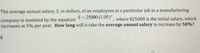 The average annual salary, S, in dollars, of an employees at a particular job in a manufacturing
S= 25000 (1.05)" where $25000 is the initial salary, which
company is modeled by the equation
increases at 5% per year. How long will it take the average annual salary to increase by 50%?
