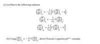 (2) (a) Derive the following relations
ƏT
= --
U
ƏT
1
др
= -
-T
Cv
ƏT
V
ƏT
(b) Using (). = -r ()-
derive Poisson's equation pVV= constant.
Cy
