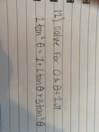 12 solve For O5OL207
12 tan" o = It 2 tano +3tan 0
