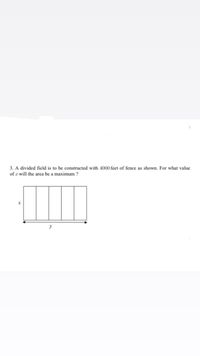 3. A divided field is to be constructed with 4000 feet of fence as shown. For what value
of r will the area be a maximum ?
