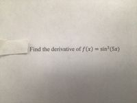 Find the derivative of f (x) = sin (5x)
%3D
