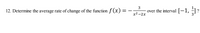 12. Determine the average rate of change of the function f (x) =
over the interval |-1,
-
x2 -2х
