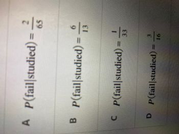 A P(fail studied)= 65
6
BP(fail studied) = 13
CP(fail studied) =
3
D P(fail|studied) 16
33