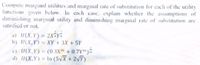 Compute marginal utilities and marginal rate of substitution for each of the utility
functions given below. In cach case. explain whether the assumptions of
diminishing marginal utility and diminishing marginal rate of substitution are
satisfied or not.
a) U(X,Y)= 2x-yi
b) U(X,Y) = XY +3X + 5Y
c) U(X,Y) = (0.3X + 0.7Y")
d) U(X,Y) = In (5VX + 2VT)
%3D
%3D
%3D
