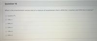 Question 15
What is the enantiomeric excess (ee) of a mixture of enantiomers that is 45% the (-)-isomer and 55% the (+)-isomer?
racemic (*)
O 10% (-)
O 90% (+)
O 55% (-)
O 10% (+)
O 55% (+)
