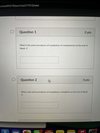 urses/85576/quizzes/217512/take
Question 1
O pts
What is the point prevalence of completion of competencies at the end of
Week 1?
D
Question 2
易
O pts
What is the point prevalence of competency completion at the end of Week
2?
APR
D