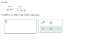 Divide.
x-3
x+1
3x+9
x²+2x-3
Simplify your answer as much as possible.
