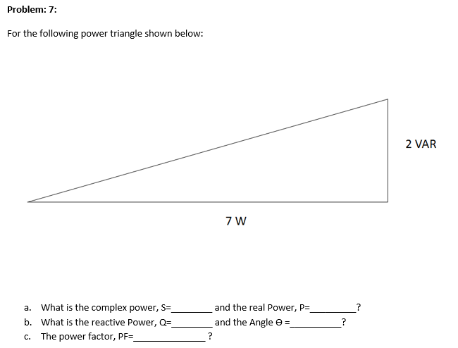 a. What is the complex power, S=
b. What is the reactive Power, Q=.
c. The power factor, PF=
and the real Power, P=
and the Angle e =
