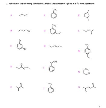 1. For each of the following compounds, predict the number of signals in a ¹³C NMR spectrum:
R
Br
&
Or
i
of
Br
F
HI
CH₂
CH3
OH
L
M
N
vey
re
1