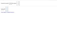 1
Compute the quantity,
w, using w =
w• w
- 7
w =
w•w
(Type integers or simplified fractions.)
