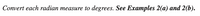 Convert each radian measure to degrees. See Examples 2(a) and 2(b).
