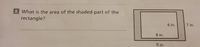 8 What is the area of the shaded part of the
rectangle?
6 in.
7 in.
wwwww
8 in.
11 in.
