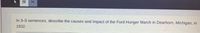 In 3-5 sentences, describe the causes and impact of the Ford Hunger March in Dearborn, Michigan, in
1932.

