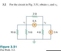 3.2 For the circuit in Fig. 3.51, obtain vị and vz.
20
6 A
V2
10 23
3 A
42
Figure 3.51
For Prob. 3.2.
ww
