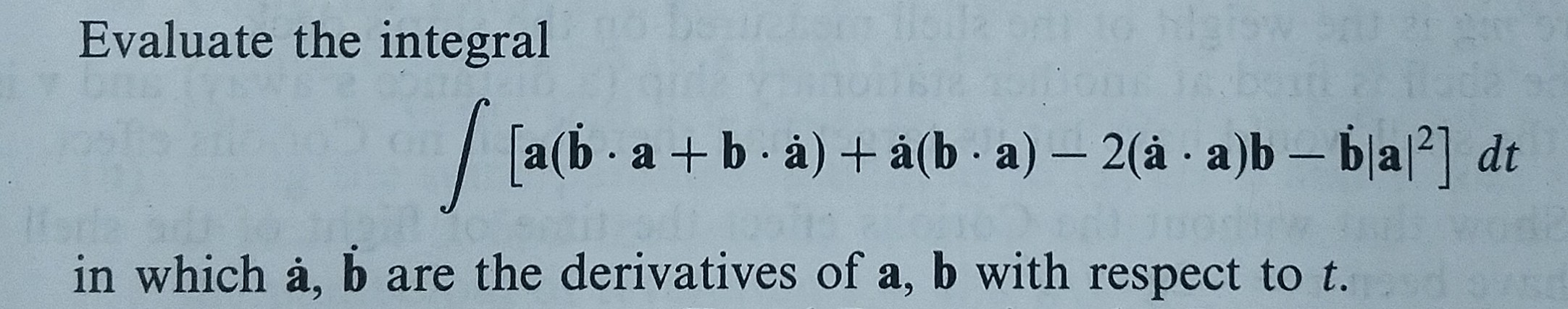 Evaluate the integral
in which å, b are the derivatives of a, b with respect to t.

