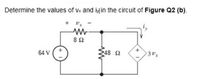 Determine the values of Vx and iy in the circuit of Figure Q2 (b).
248 2
3Ux
64 V
