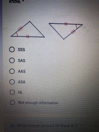 know.
%23
%23
丰
SSS
SAS
AAS
ASA
O HL
Not enough information
20. What reason should fil Blank # 5?
