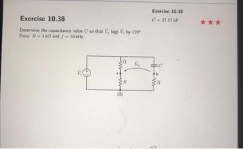 Exercise 10.38
Determine the capacitance value C so that V, lags V, by 120°.
Data: R=1k2 and ✓ = 10 kHz.
(0)
V₁
Exercise 10.38
C=27.57 F