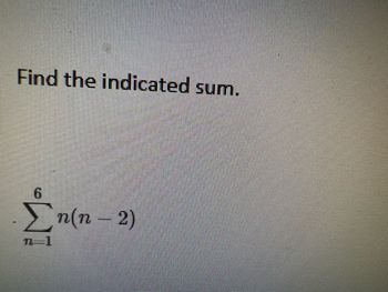 Find the indicated sum.
6
n(n − 2)