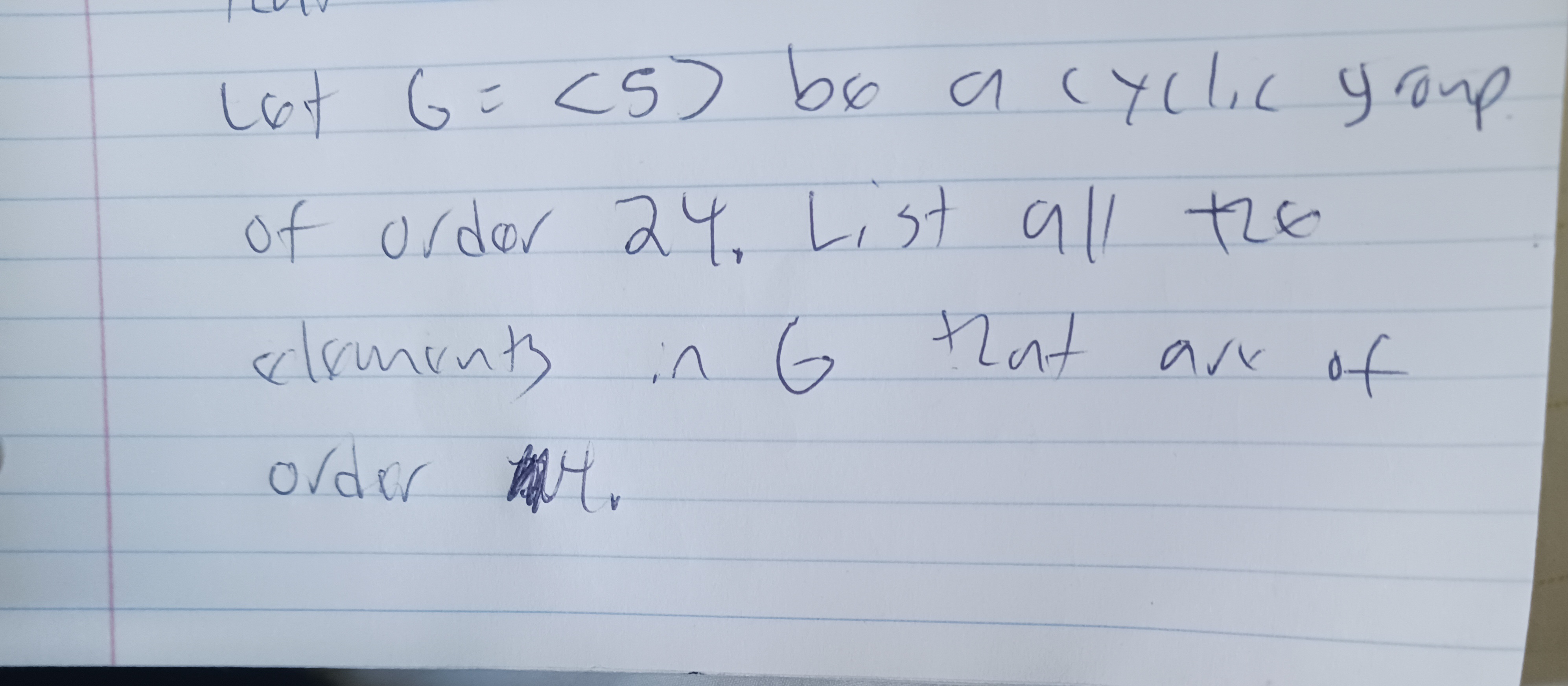 Lot 6= <5) be a cyclic group
of order 24. List all the
elements
in 6 that are of
order 4.