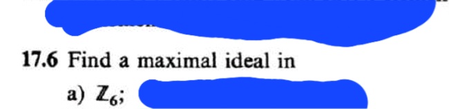 17.6 Find a maximal ideal in
a) Z6;