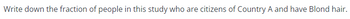 Write down the fraction of people in this study who are citizens of Country A and have Blond hair.