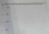 3.
Determine the common difference (sequence generator) for each arithmetic sequence listed below. Then
write an equation for the nth term in each sequence, keeping in mind that the first term of each sequence
is t(1).
をう ¥3
a)
4,7,10,13,...
b)
3,8,13,...
c)
24,19,14,...
d)
7,9.5,12,...
